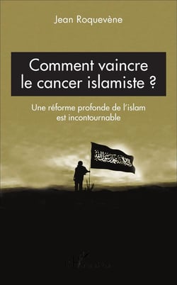 Comment vaincre le cancer islamiste ? une réforme profonde de l'islam est incontournable