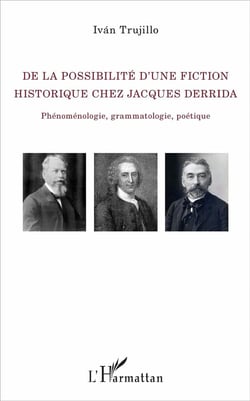 De la possibilité d'une fiction historique chez Jacques Derrida - phénoménologie, grammatologie, poétique