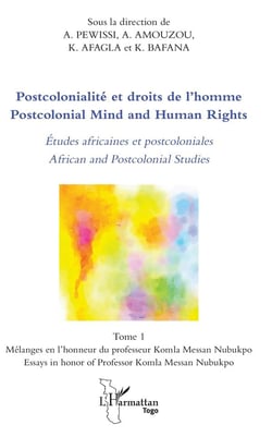 Postcolonialité et droits de l'homme - études africaines et postcoloniales t.1 - mélanges en l'honneur du professur Komla Messan Nubukpo