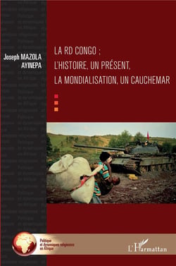 La RD Congo - l'histoire, un présent, la mondialisation, un cauchemar