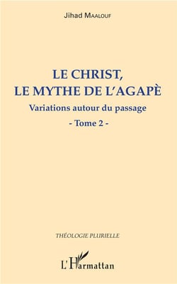 Le Christ, le mythe de l'agapè  t.2 - variations autour du passage