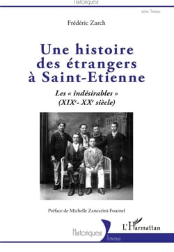 Une histoire des étrangers à Saint-Etienne - les "indésirables" (XIXe-XXe siècle)