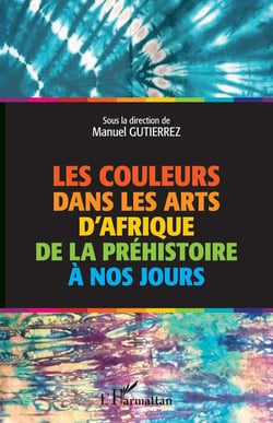 Les couleurs dans les arts d'Afrique - de la Préhistoire à nos jours