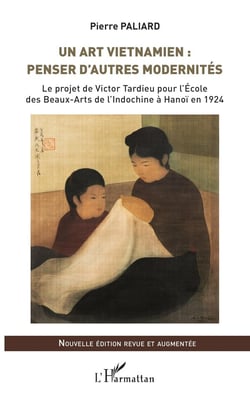 Un art vietnamien : penser d'autres modernités - le project de Victor Tardieu pour l' Ecole des Beaux-Arts de l'Indochine à Hanoï en 1924