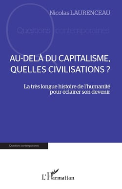 Au-delà du capitalisme, quelles civilisations ? la très longue histoire de l'humanite pour éclairer son devenir