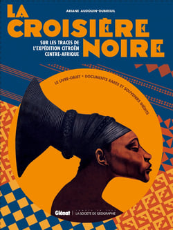 La croisière noire - les documents inédits - sur la trace des expéditions Citroën en Centre-Afrique