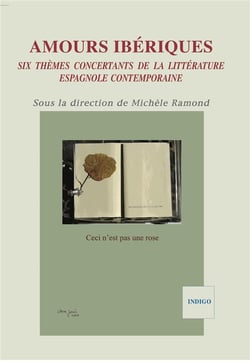 Amours ibériques - six thèmes concertants de la littérature espagnole contemporaine