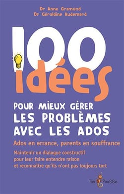 100 idées : pour mieux gérer les problèmes des ados