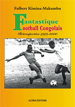 Fantastique football congolais - rétrospective 1919-2000