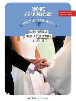 Nous célébrons notre mariage - guide pratique pour la célébration à l'Eglise