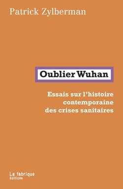 Oublier Wuhan : essais sur l'histoire contemporaine des crises sanitaires