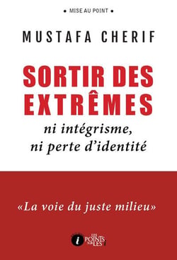 Sortir des extrêmes - ni intégrisme, ni perte d'identité