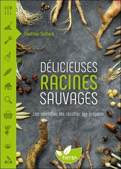 Délicieuses racines sauvages : Les identifier, les récolter, les préparer