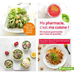 Ma pharmacie, c'est ma cuisine ! 60 recettes gourmandes pour maux du quotidien