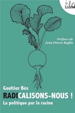 Radicalisons-nous ! la politique par la racine