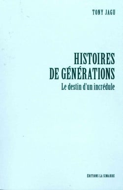 Histoires de générations - le destin d'un incrédule
