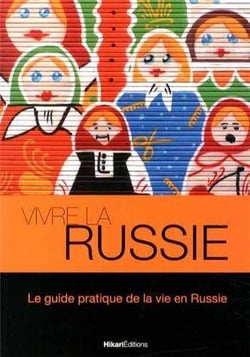 Vivre la Russie - le guide pratique de la vie en Russie