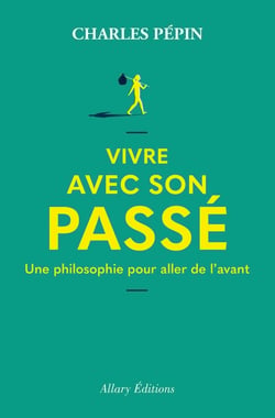 Vivre avec son passé : Une philosophie pour aller de l'avant