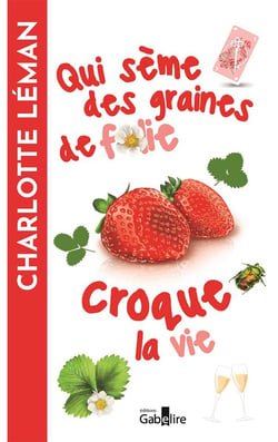Qui sème des graines de folie croque la vie : Qui sème des graines de folie croque la vie