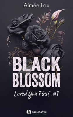 Loved you first Tome 1 : black blossom