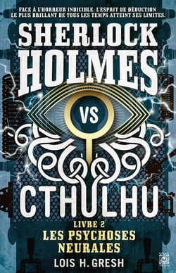 Sherlock vs Cthulhu Tome 2 : les psychoses neurales