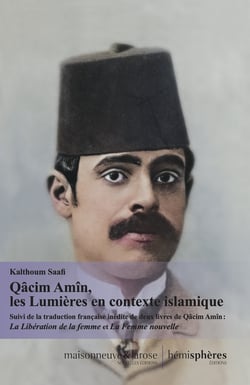 Qâcim Amîn, les Lumières en contexte islamique : Suivi de la traduction française inédite de deux livres de Qâcim Amîn - Tahrir Al-Mar'a et Al-Mar'a al-Jadîda
