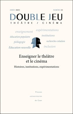 DOUBLE JEU n.22 : Enseigner le théâtre et le cinéma : histoires, institutions, expérimentations