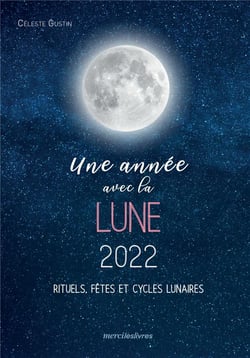 Une année avec la lune 2022 : rituels, fêtes et cycles lunaires (édition 2022)