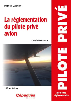 La réglementation du pilote privé avion (conforme AESA) (12e édition)