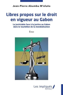 Libres propos sur le droit en vigueur au Gabon : Le justiciable face à la justice au Gabon dans le tourbillon de la mondialisation