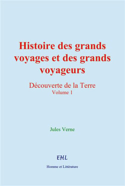Histoire des grands voyages et des grands voyageurs (volume 1) - decouverte de la terre