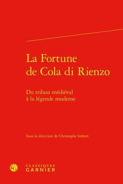 La fortune de Cola di Rienzo : du tribun médiéval à la légende moderne