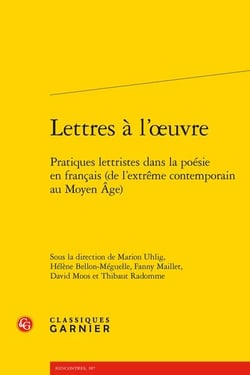 Lettres à l'oeuvre : pratiques lettristes dans la poésie en francais (de l'extrême contemporain au Moyen Age)