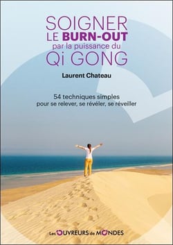 Soigner le burnout par la puissance du qi gong : 54 techniques simples pour se relever, se révéler, se réveiller