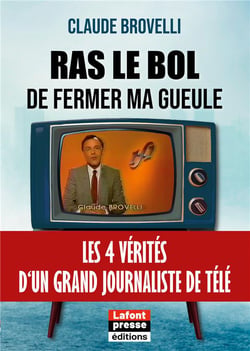 Ras le bol de fermer ma gueule - les 4 verites dun grand journaliste de tele - illustrations, couleu