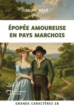 Epopée amoureuse en pays marchois : Grands Caractères 18 - en coédition avec Zinédi Editions