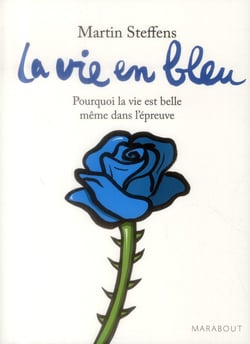 La vie en bleu - pourquoi la vie est belle même dans l'épreuve