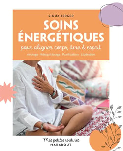 Mes petites routines : Soins énergétiques pour aligner corps, âme & esprit