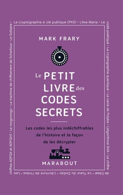 Le Petit livre des codes secrets : Les codes les plus indéchiffrables de l'histoire et la façon de les décrypter