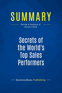 Summary: Secrets of the World's Top Sales Performers : Review and Analysis of Harvey's Book