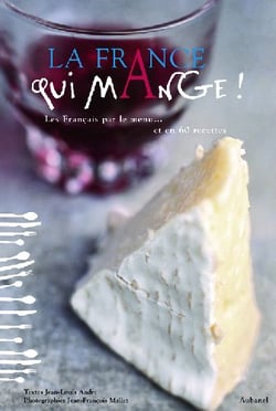 La france qui mange ! - les français par le menu... et en 60 recettes
