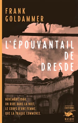 L'épouvantail de Dresde : Novembre 1944. Un rire dans la nuit. Le corps d'une femme. Que la traque commence