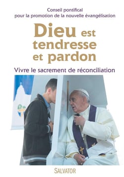 Dieu est tendresse et pardon - vivre le sacrement de réconciliation
