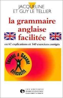 La grammaire anglaise facilitée : en 67 explications et 340 exercices : En 67 explications et 340 exercices
