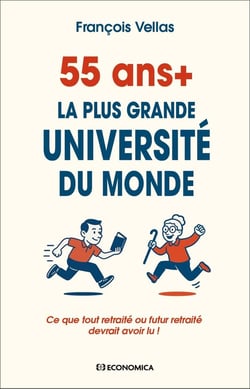 55 ans+ : La plus grande université du monde - Ce que tout retraité ou futur retraité devrait avoir lu !
