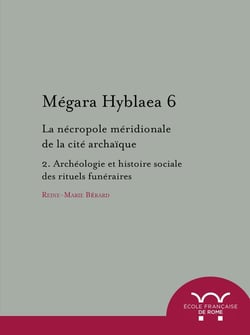 Megara hyblaea. 6, la nécropole meridionale de la cité archaique. 2, archéologie : LA NECROPOLE MERIDIONALE DE LA CITE ARCHAIQUE. 2, ARCHEOLOGIE ET HISTOIRE SOCIA