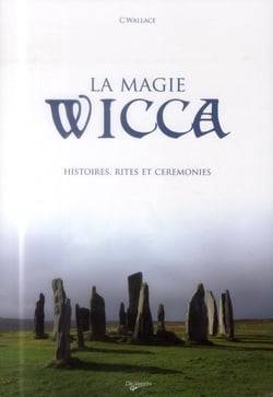 La magie wicca - histoires, rites et cérémonies