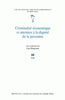 Criminalite Economique Et Atteintes A La Dignite De La Personne. Tome  Iii : Asie. Vers Des Principe