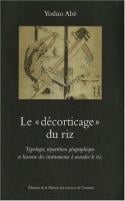Le «décorticage» du riz - typologie, répartition géographique et histoire des instruments à monder le riz