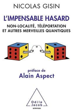 L'impensable hasard - non-localité, téléportation et autres merveilles quantiques